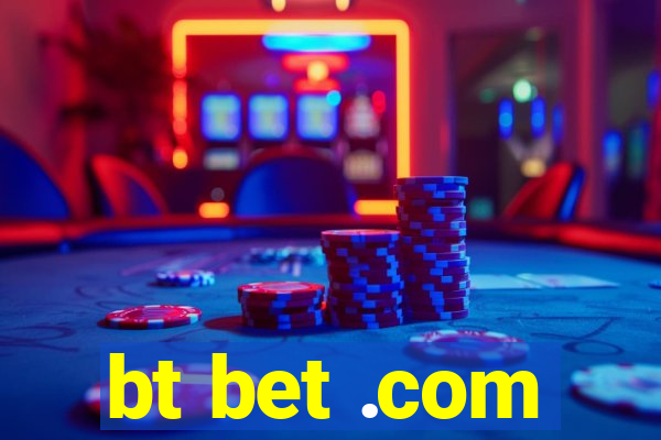 bt bet .com